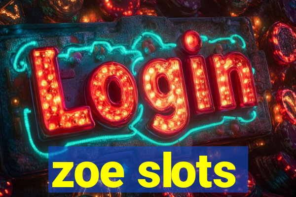 zoe slots